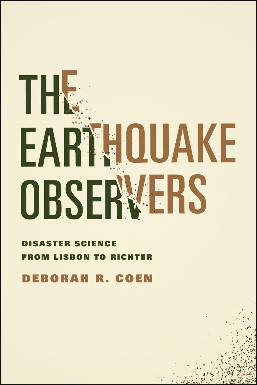 The Earthquake Observers: Disaster Science from Lisbon to Richter Geology & Geography