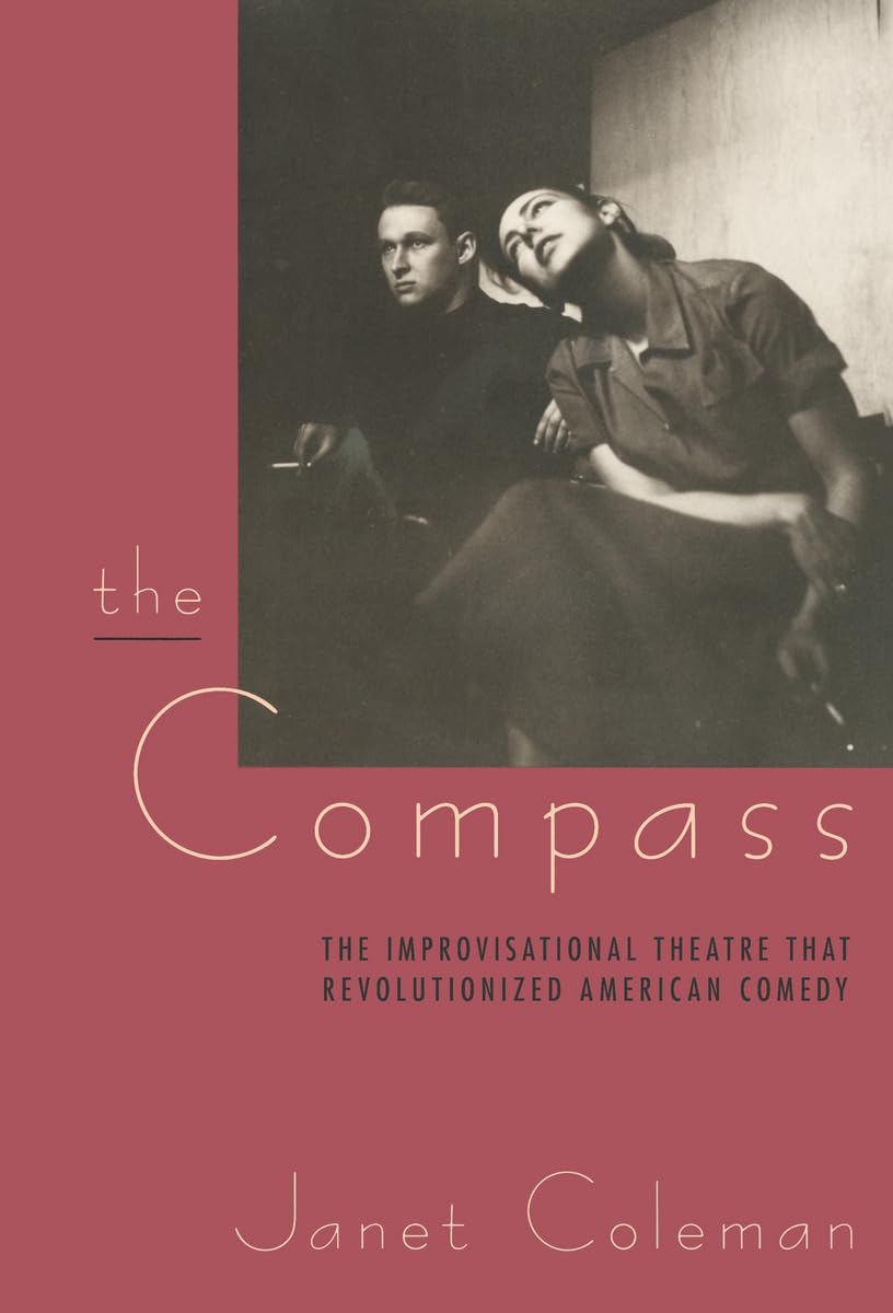 The Compass: The Improvisational Theatre that Revolutionized American Comedy (Centennial Publications of the University of Chicago Press) Social Sciences