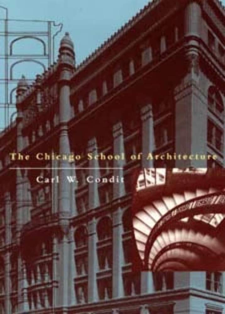 The Chicago School of Architecture : A History of Commercial and Public Building in the Chicago Area, 1875-1925 Social Sciences