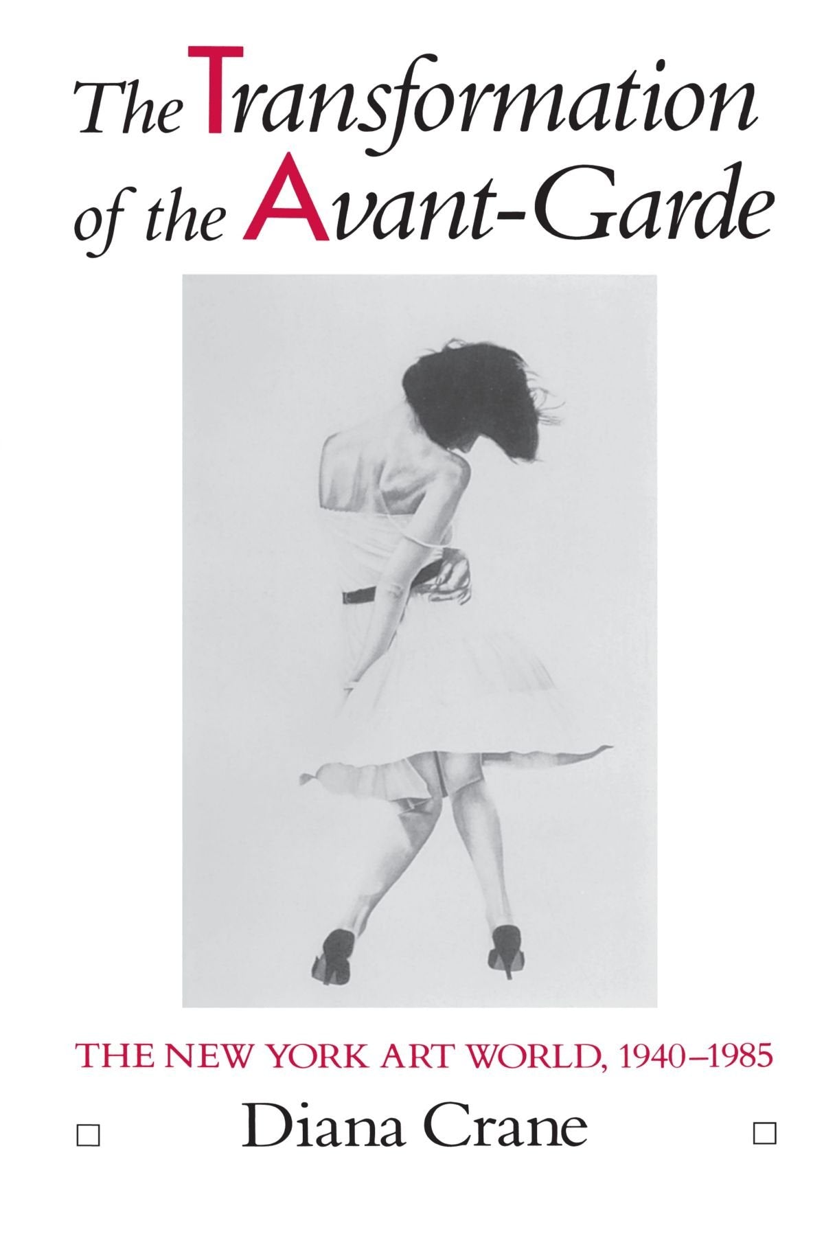 The Transformation of the Avant-Garde: The New York Art World, 1940-1985 Film, Art & Culture