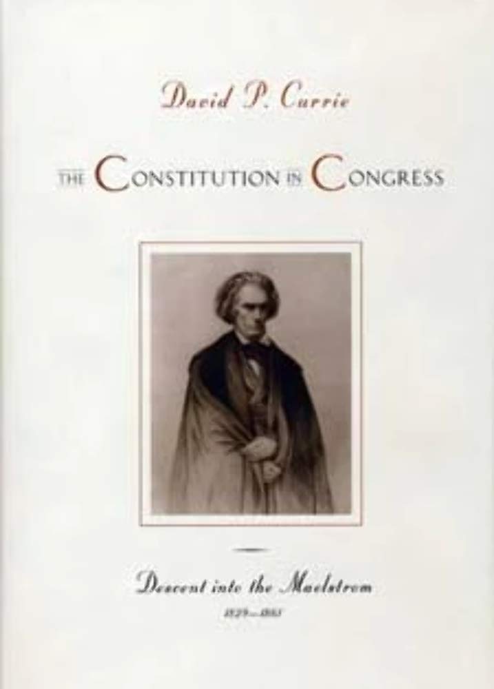 The Constitution In Congress: Descent Into The Maelstrom, 1829-1861 Law