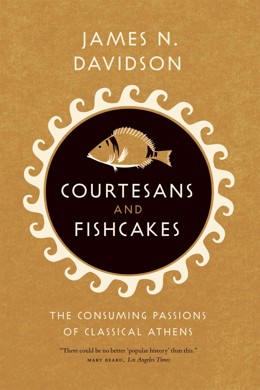 Courtesans and Fishcakes: The Consuming Passions of Classical Athens book