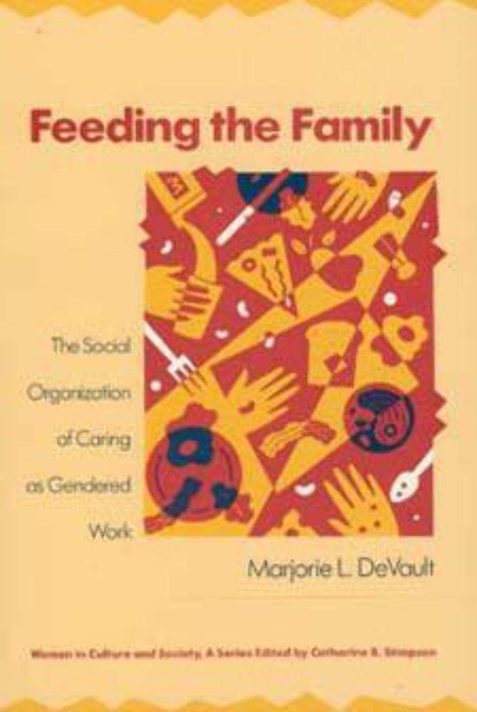 Feeding the Family: The Social Organization of Caring as Gendered Work (Women in Culture and Society) Books