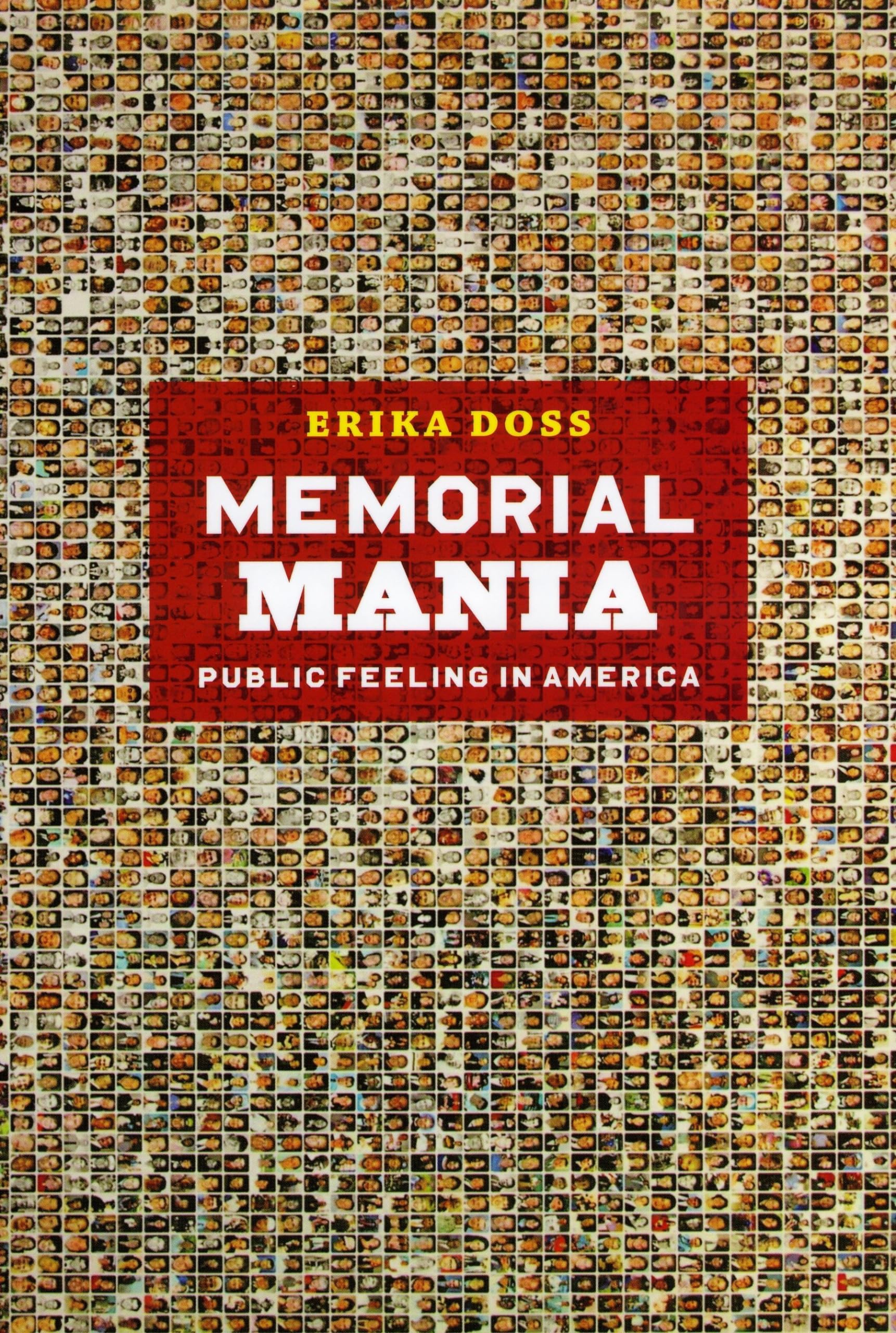Memorial Mania: Public Feeling in America Death & Mourning
