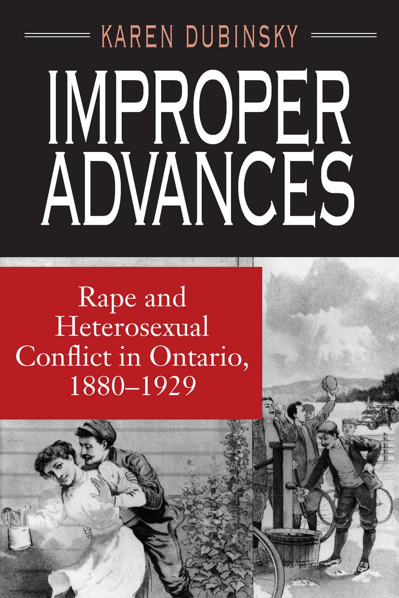 Improper Advances: Rape and Heterosexual Conflict in Ontario, 1880-1929 book