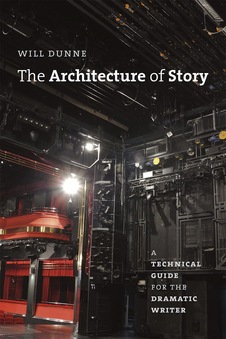 The Architecture of Story: A Technical Guide for the Dramatic Writer (Chicago Guides to Writing, Editing, and Publishing) Contemporary literature