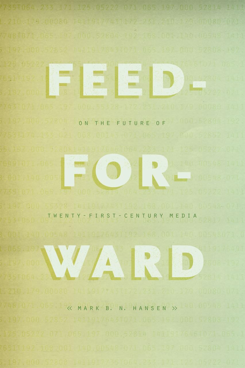 Feed-Forward: On the Future of Twenty-First-Century Media book