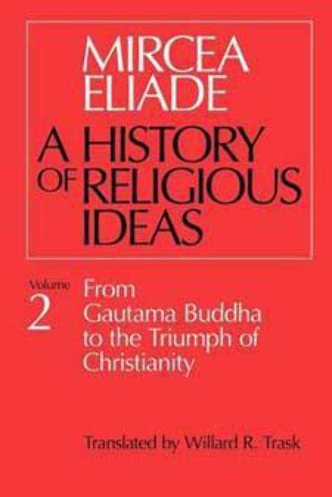 History of Religious Ideas, Volume 2: From Gautama Buddha to the Triumph of Christianity Philosophy