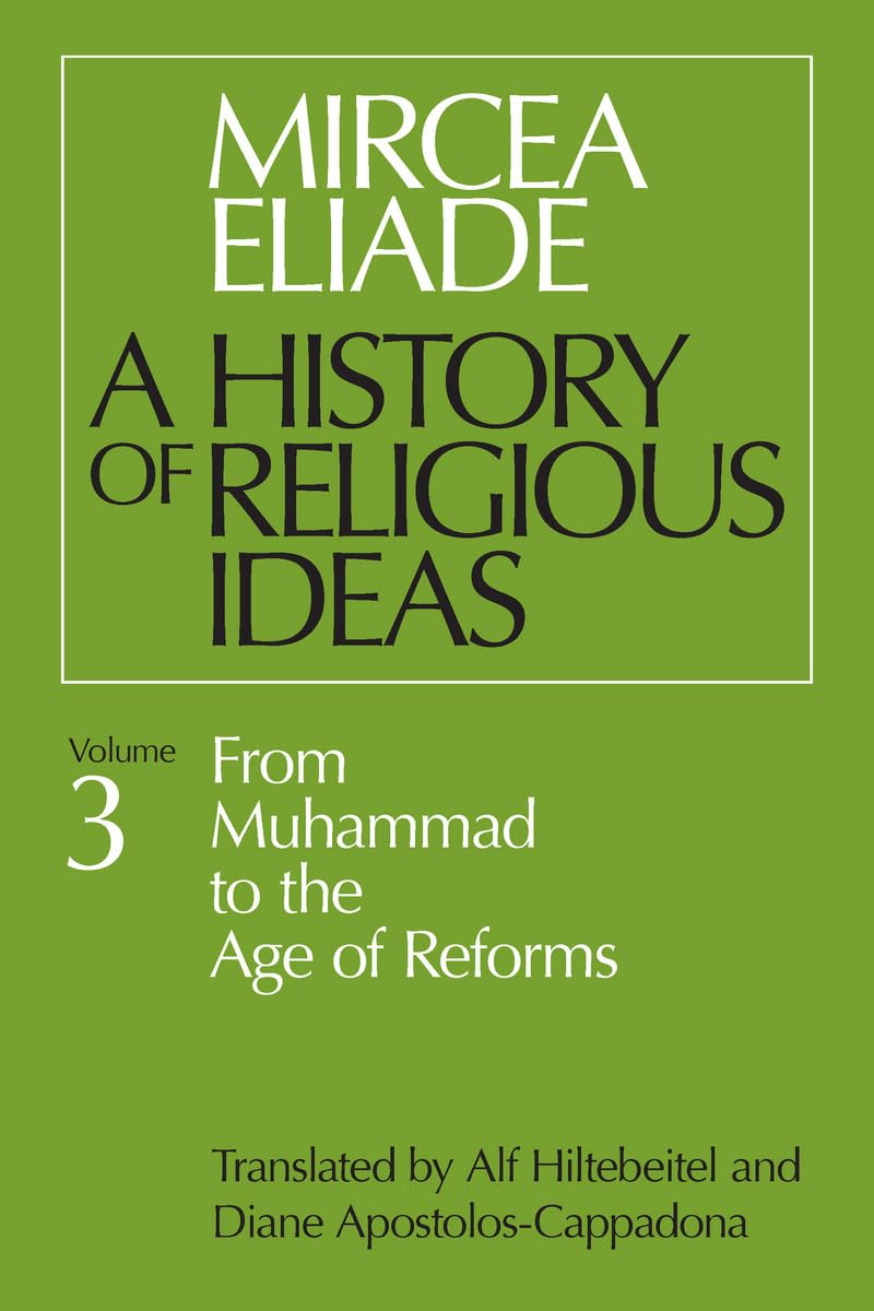 History of Religious Ideas, Volume 3: From Muhammad to the Age of Reforms Philosophy