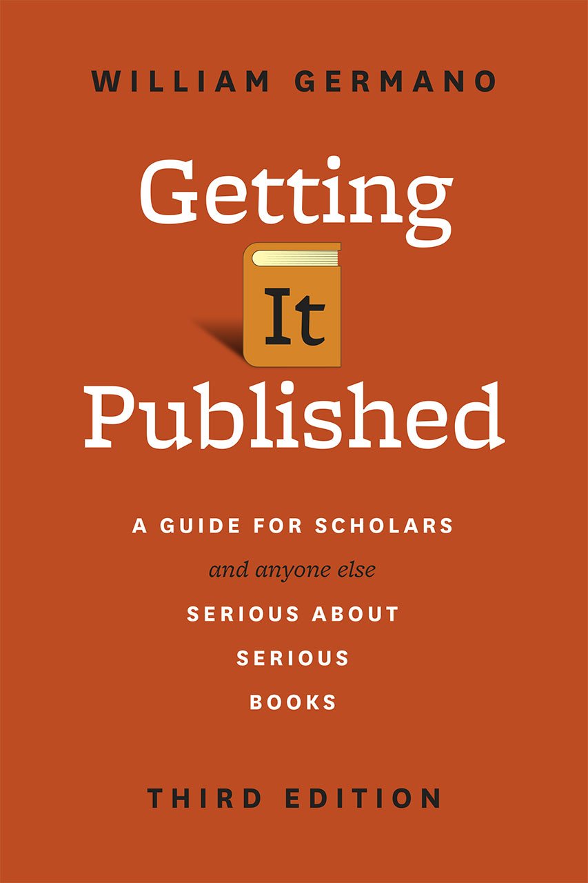 Getting It Published, Third Edition: A Guide for Scholars and Anyone Else Serious about Serious Books (Chicago Guides to Writing, Editing, and Publishing) Contemporary literature