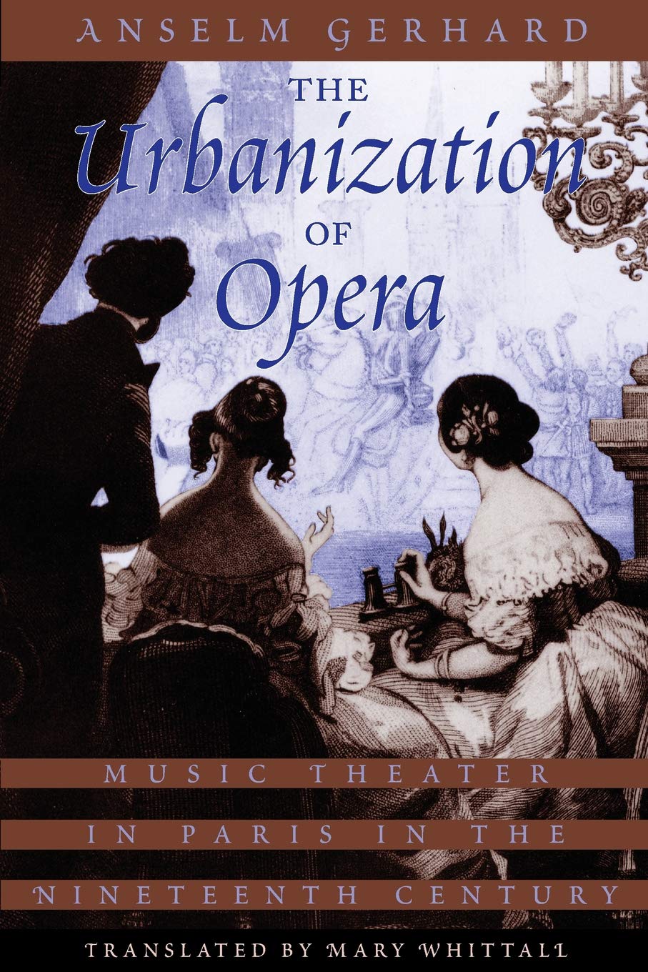 The Urbanization of Opera: Music Theater in Paris in the Nineteenth Century Social Sciences
