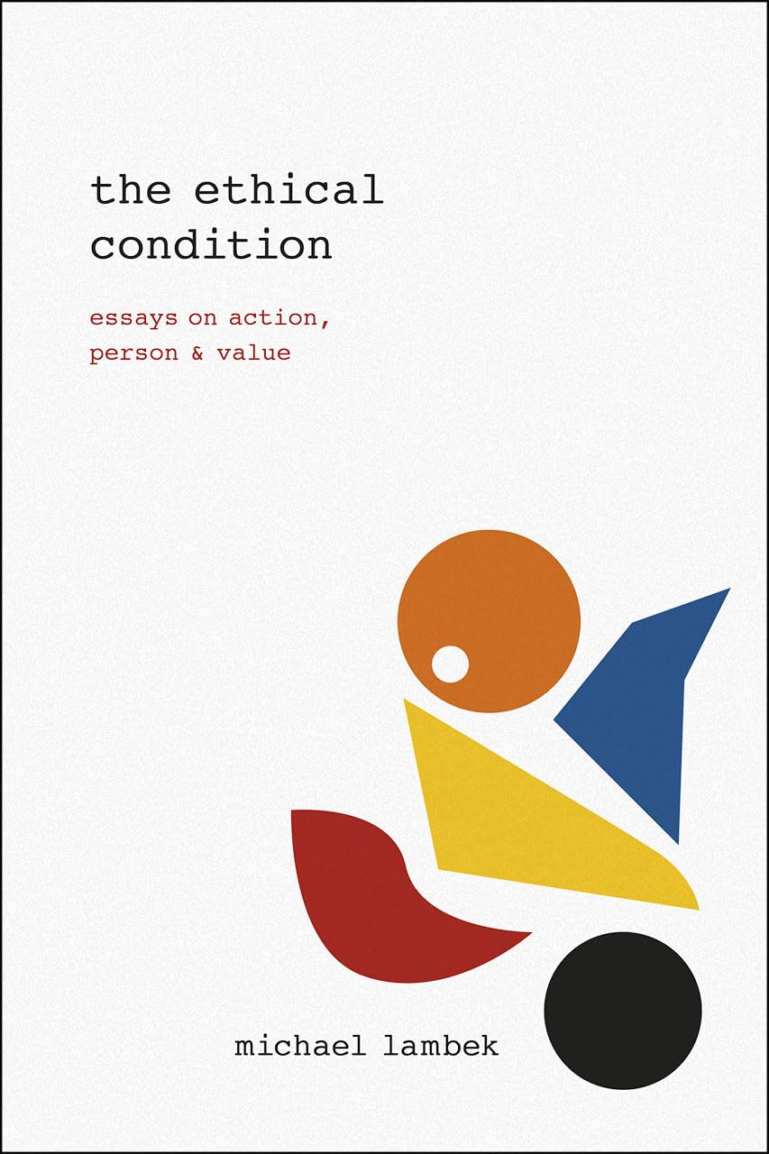 The Ethical Condition: Essays on Action, Person, and Value Philosophy