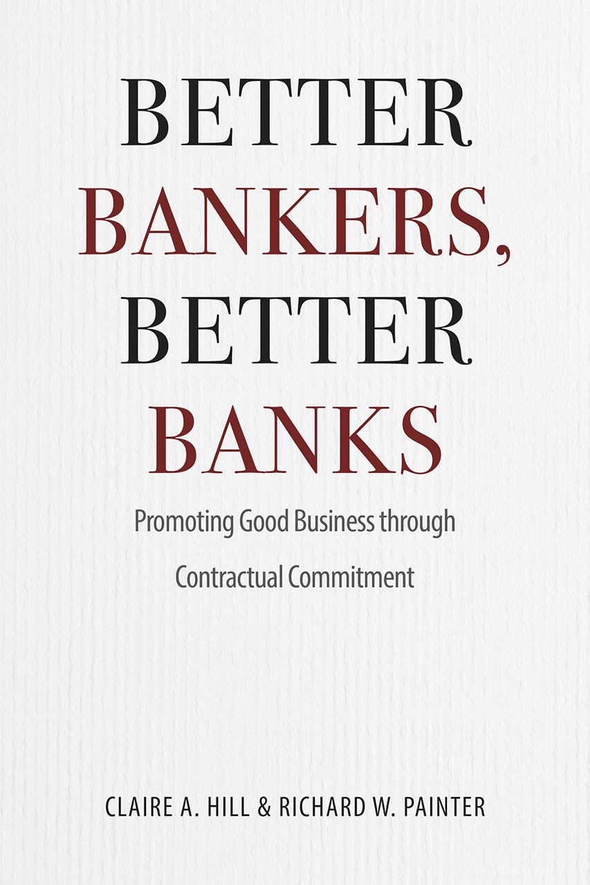 Better Bankers, Better Banks: Promoting Good Business Through Contractual Commitment book