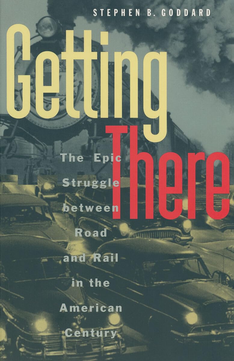 Getting There: The Epic Struggle Between Road and Rail in the American Century (Chicago Lectures in Mathematics (Paperback), Band 1997) Business, Finance & Career