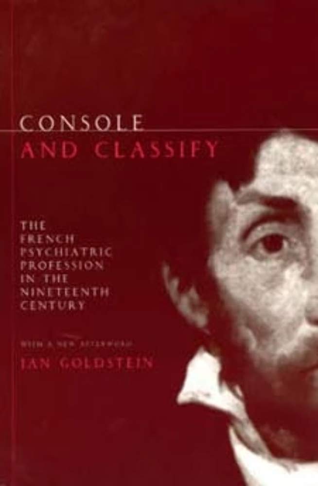 Console and Classify: The French Psychiatric Profession in the Nineteenth Century Medicine