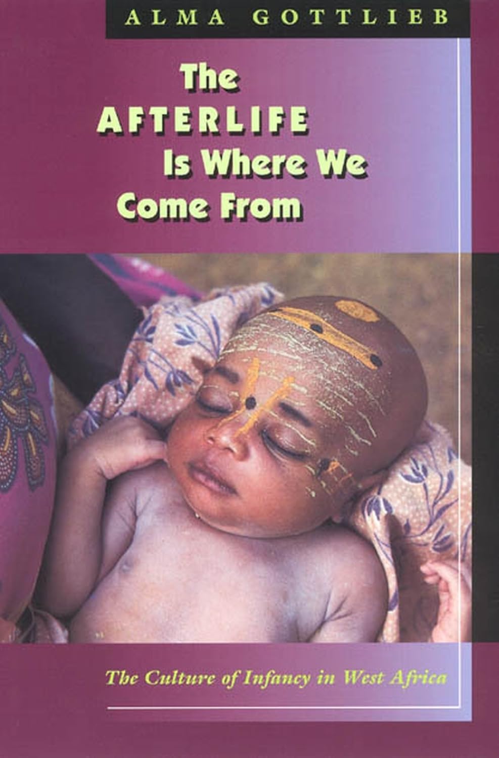The Afterlife Is Where We Come From: The Culture of Infancy in West Africa Social Sciences