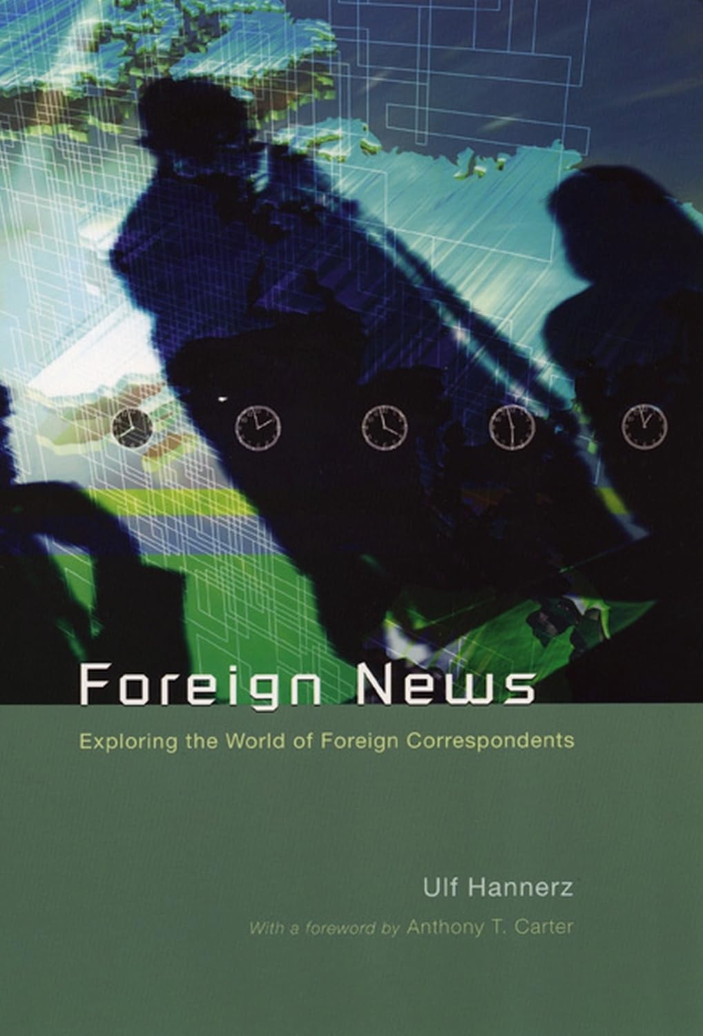 Foreign News: Exploring the World of Foreign Correspondents (Lewis Henry Morgan Lecture Series) Media & Communication