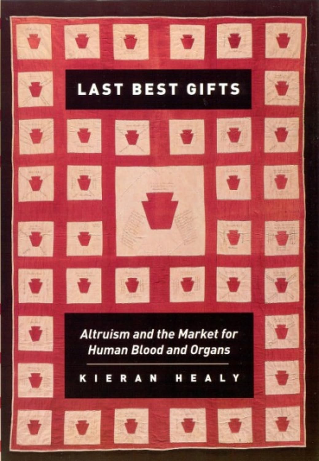 Last Best Gifts: Altruism and the Market for Human Blood and Organs Medicine