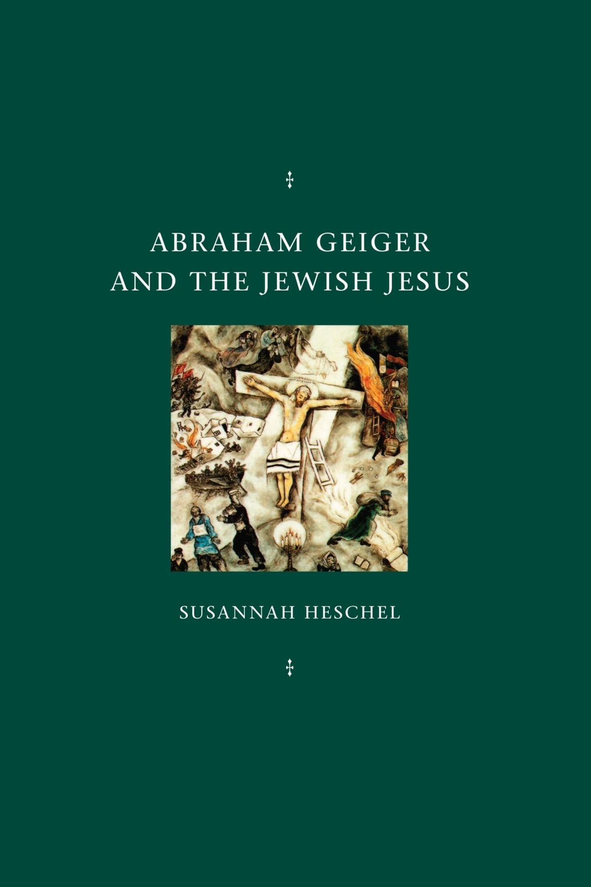 Abraham Geiger and the Jewish Jesus (Chicago Studies in the History of Judaism) Politics & Society