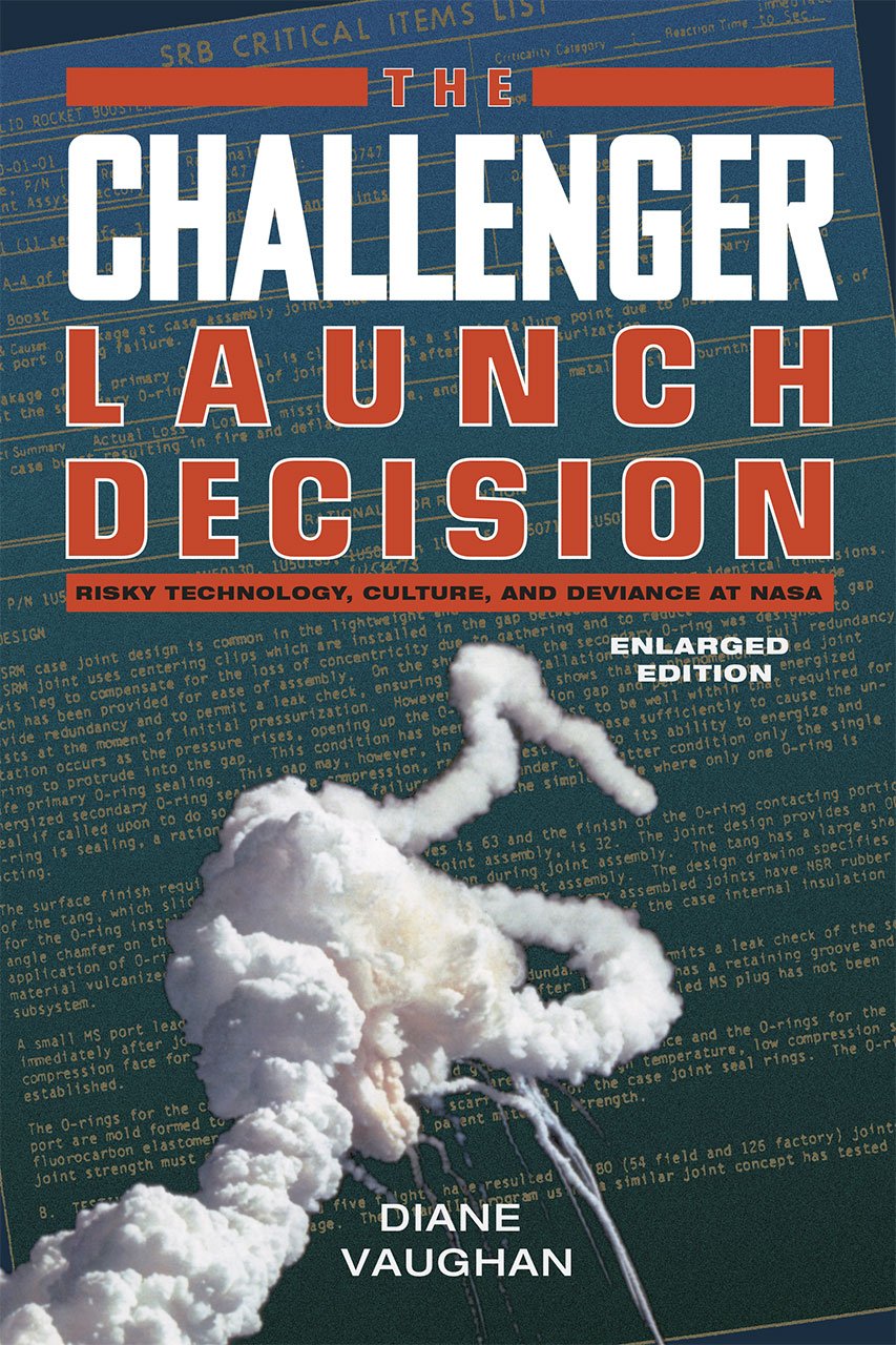 The Challenger Launch Decision: Risky Technology, Culture, and Deviance at NASA Social Sciences