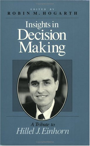 Insights in Decision Making: A Tribute to Hillel J. Einhorn Business, Finance & Career