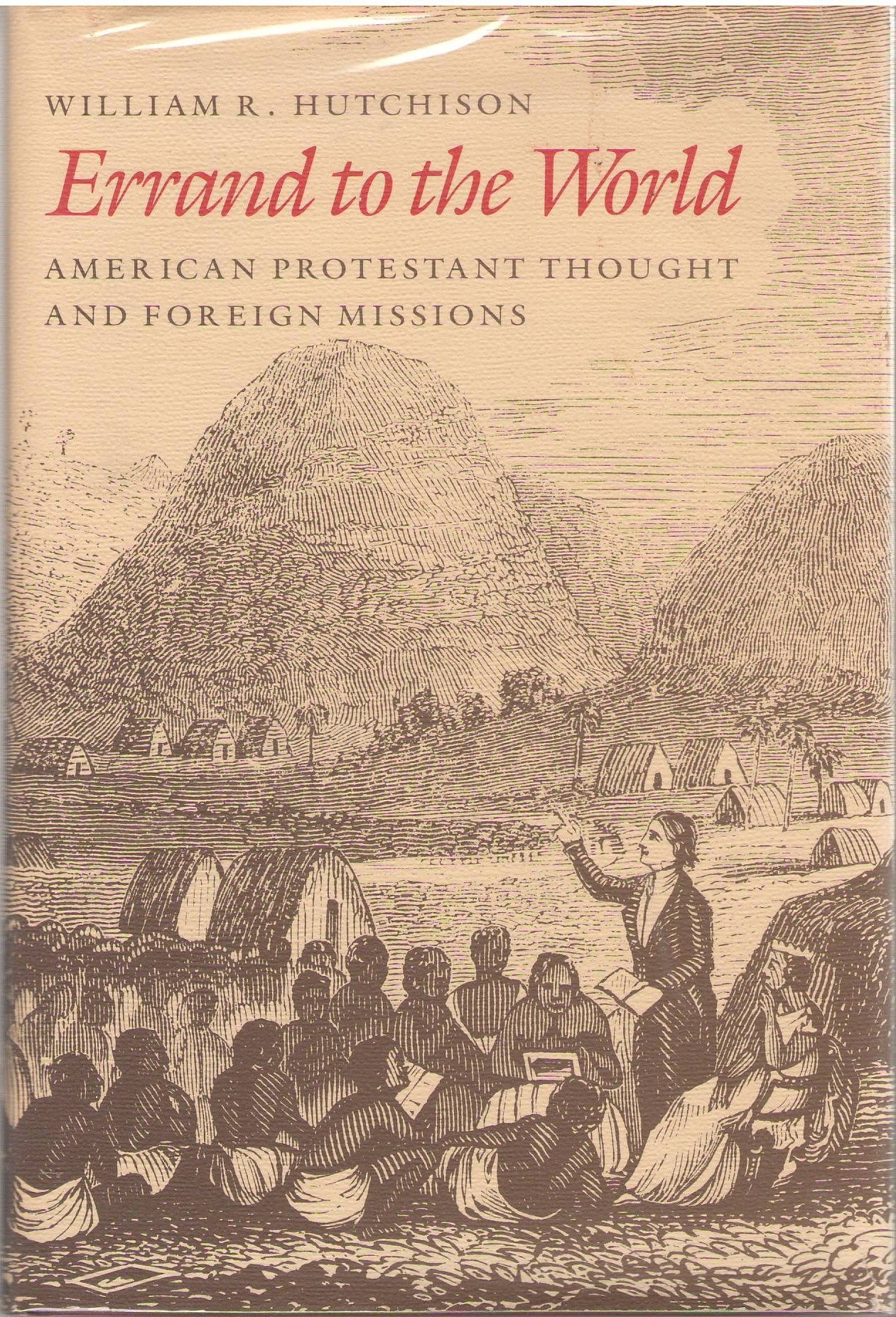 Errand to the World: American Protestant Thought and Foreign Missions Religion & Esotericism