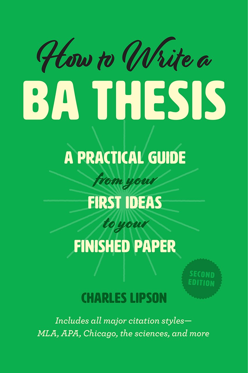 How to Write a BA Thesis, Second Edition: A Practical Guide from Your First Ideas to Your Finished Paper (Chicago Guides to Writing, Editing, and Publishing) Social Sciences