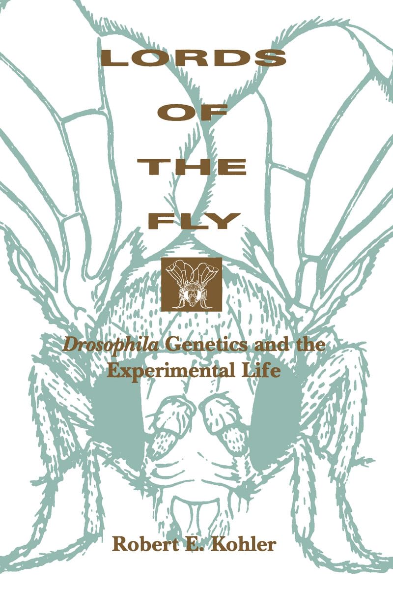 Lords of the Fly: Drosophila Genetics and the Experimental Life Business & Technology