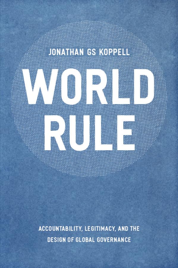 World Rule: Accountability, Legitimacy, and the Design of Global Governance Business, Finance & Career