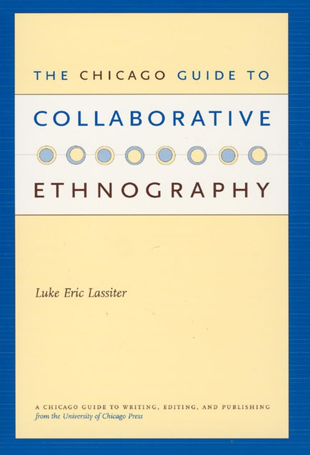 The Chicago Guide to Collaborative Ethnography (Chicago Guides to Writing, Editing, and Publishing) Social Sciences