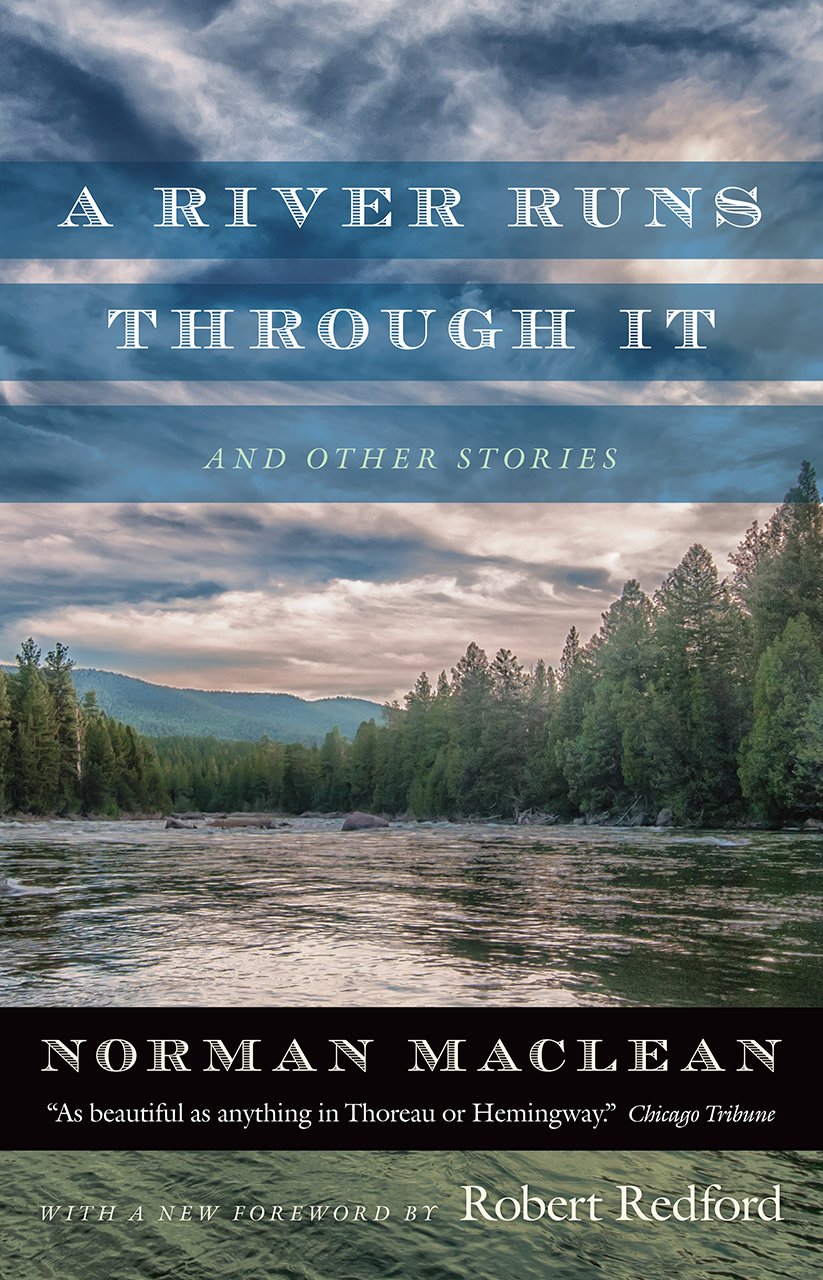 A River Runs through It and Other Stories: Fortieth Anniversary Edition Essays & Short Stories