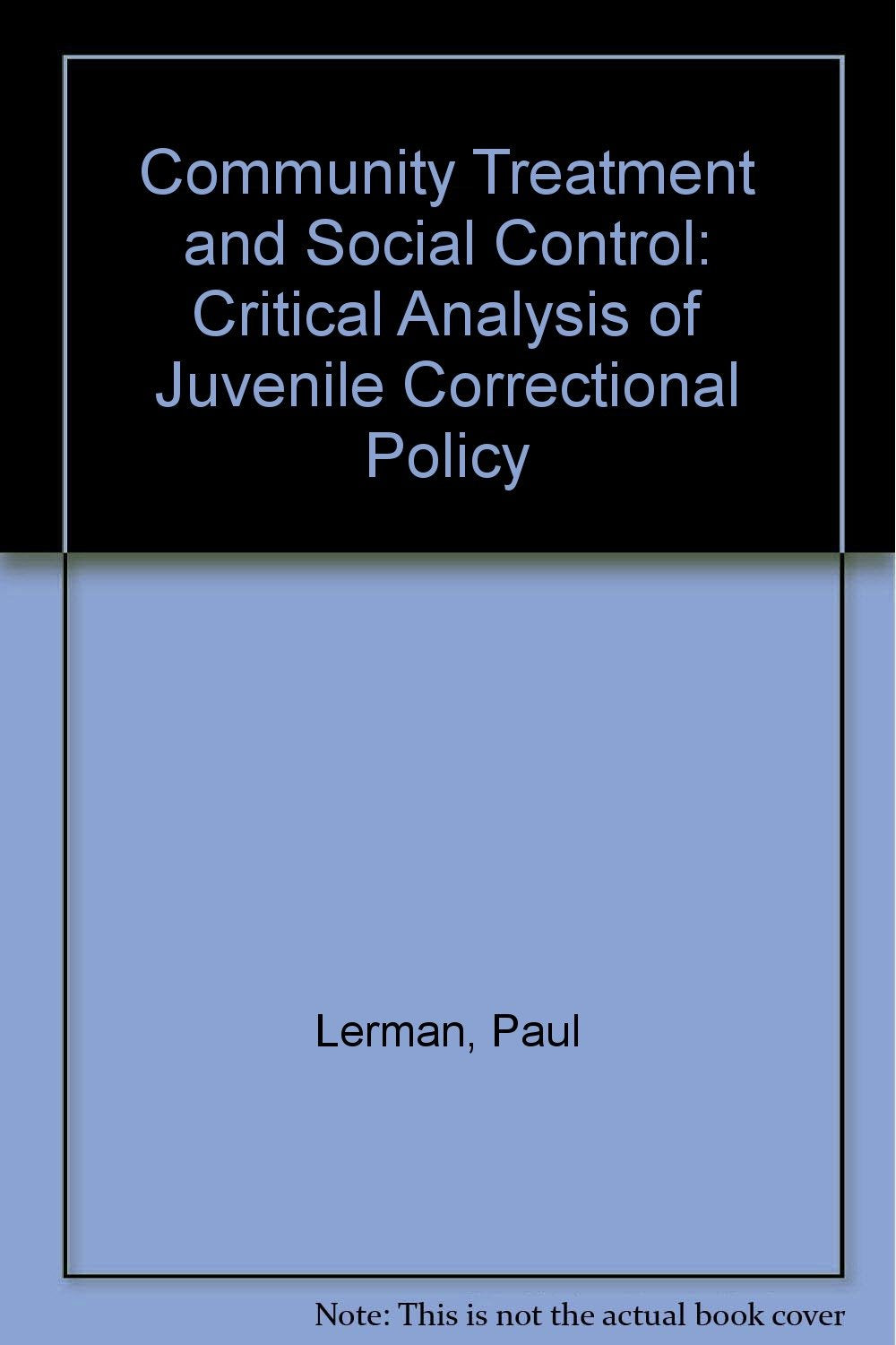 Community Treatment and Social Control: Critical Analysis of Juvenile Correctional Policy Books