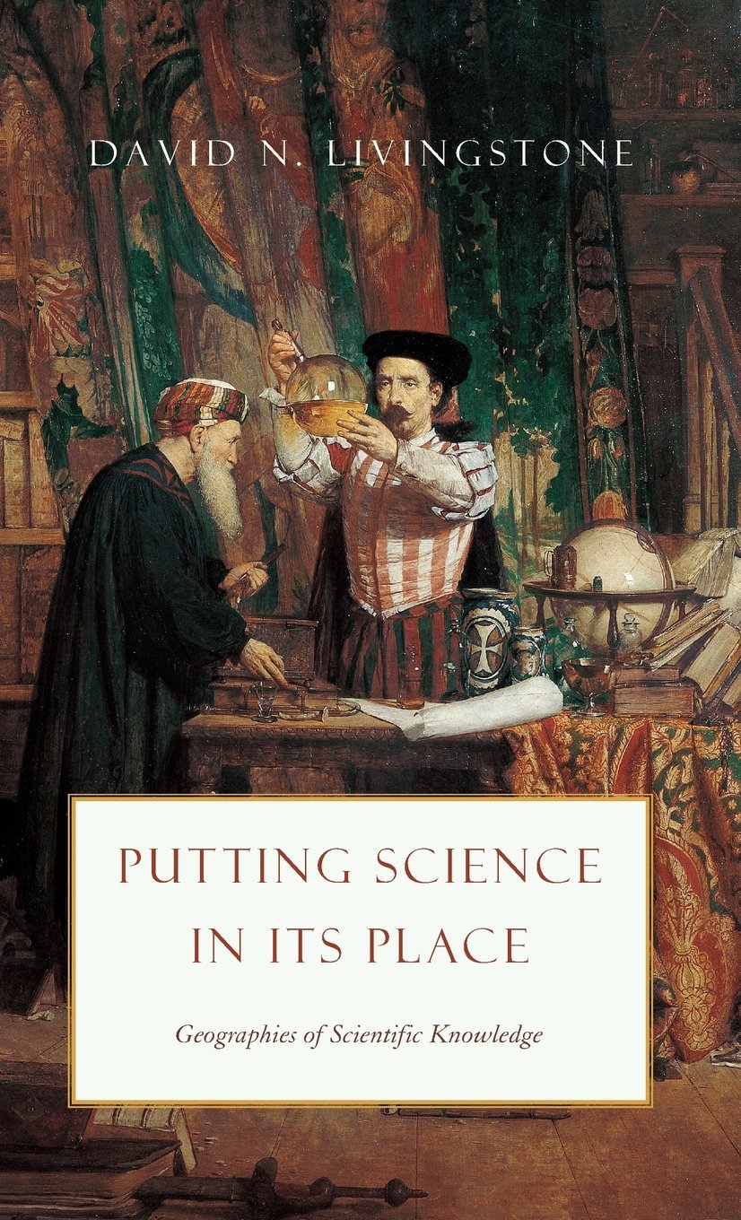 Putting Science in Its Place: Geographies of Scientific Knowledge (Science.Culture) General education