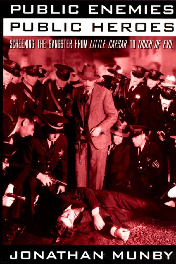 Public Enemies, Public Heroes: Screening the Gangster from Little Caesar to Touch of Evil Books