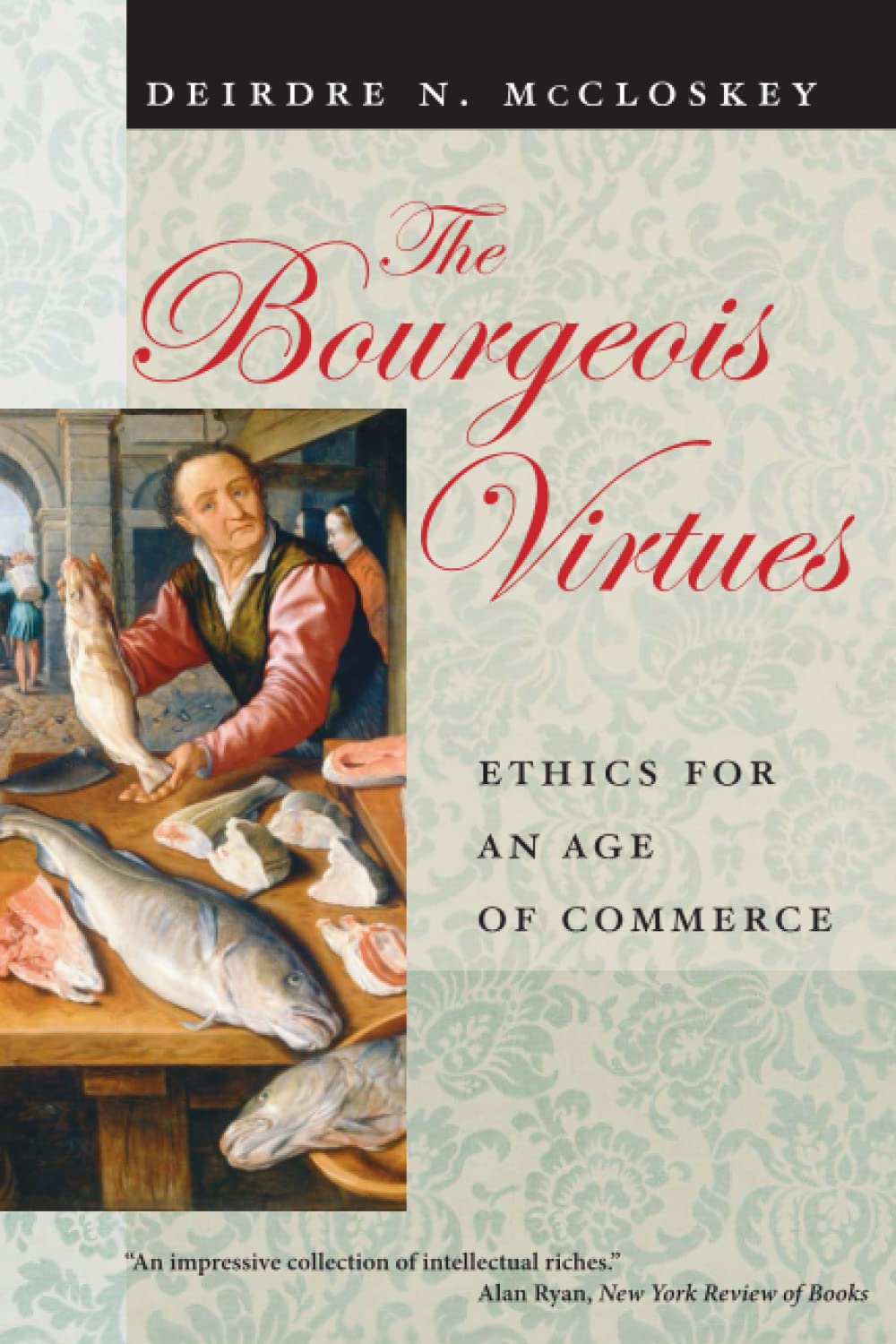 The Bourgeois Virtues: Ethics for an Age of Commerce Philosophy