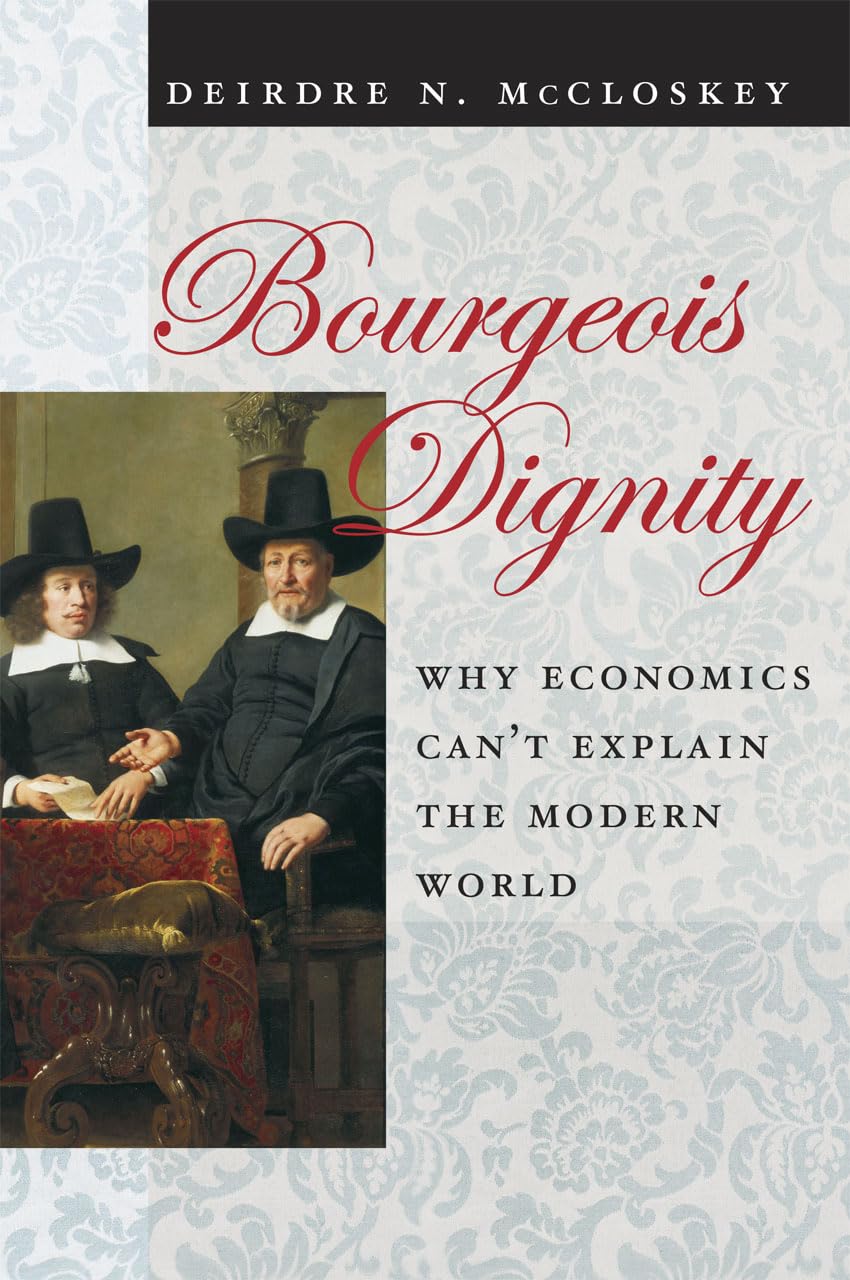 Bourgeois Dignity: Why Economics Can't Explain the Modern World Business, Finance & Career