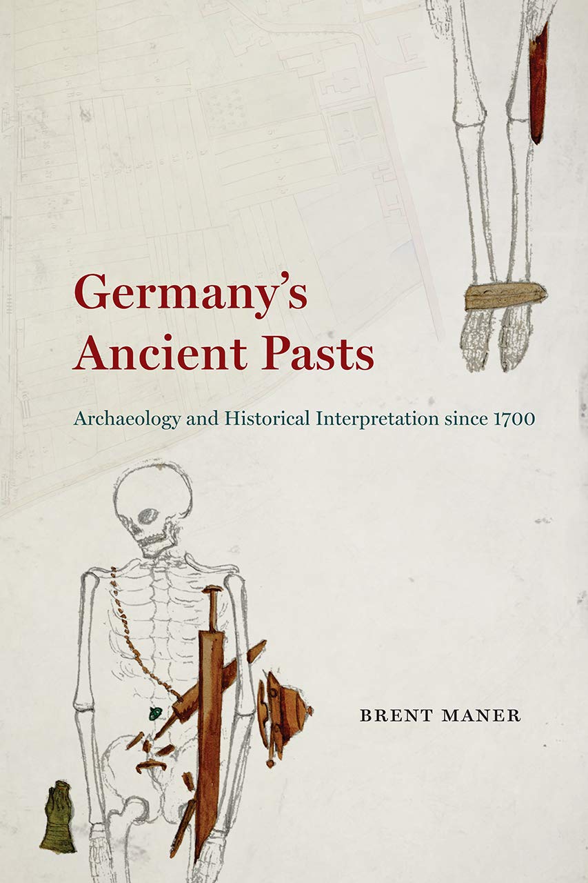Germany's Ancient Pasts: Archaeology and Historical Interpretation since 1700 book
