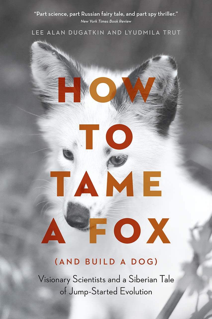 How to Tame a Fox (and Build a Dog): Visionary Scientists and a Siberian Tale of Jump-Started Evolution book