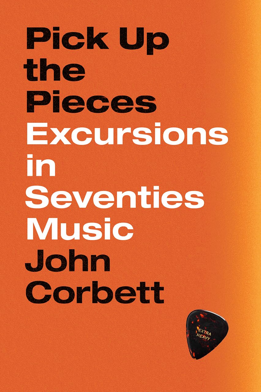 Pick Up the Pieces: Excursions in Seventies Music Arts & Music