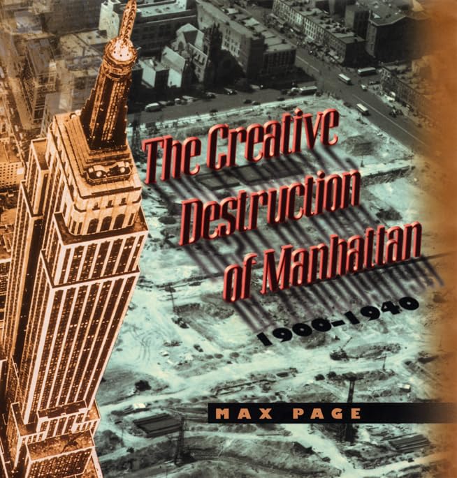 The Creative Destruction of Manhattan, 1900-1940 (Historical Studies of Urban America, Band 1999) Social Sciences