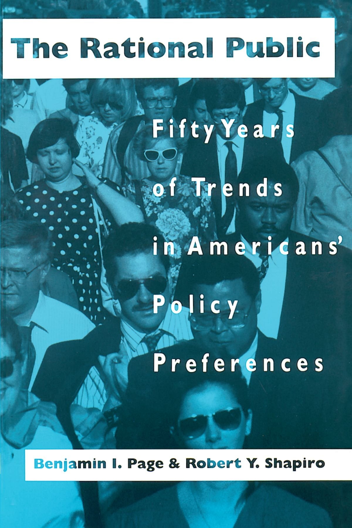The Rational Public: Fifty Years of Trends in Americans' Policy Preferences (American Politics and Political Economy Series) book