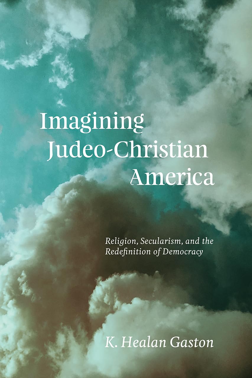 Gaston, K: Imagining Judeo-Christian America Politics & History