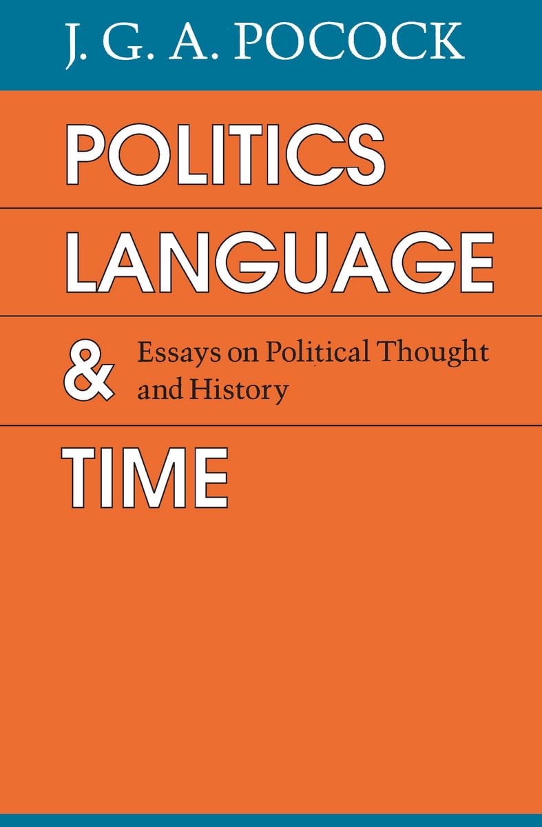 Politics, Language, and Time: Essays on Political Thought and History Politics & History