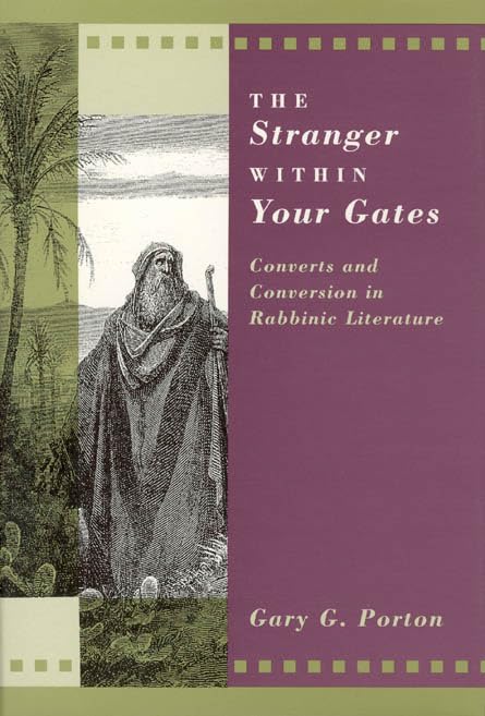 The Stranger Within Your Gates: Converts and Conversion in Rabbinic Literature (Chicago Studies in the History of Judaism) Religion & Esotericism