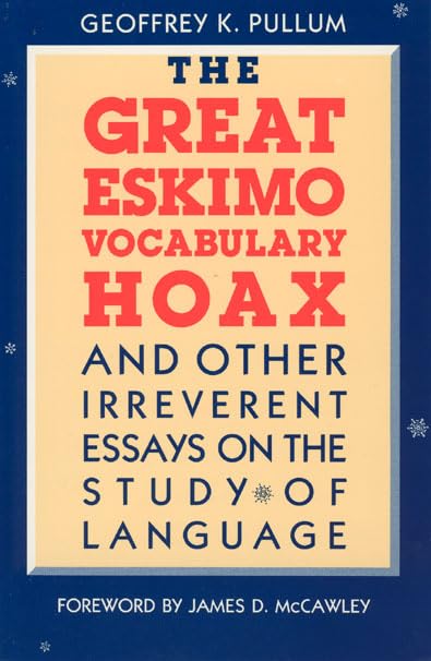 The Great Eskimo Vocabulary Hoax and Other Irreverent Essays on the Study of Language Social Sciences