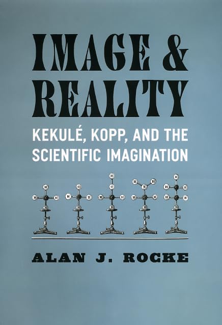Image and Reality: Kekule, Kopp, and the Scientific Imagination: Kekulé, Kopp, and the Scientific Imagination (Synthesis) Natural Sciences