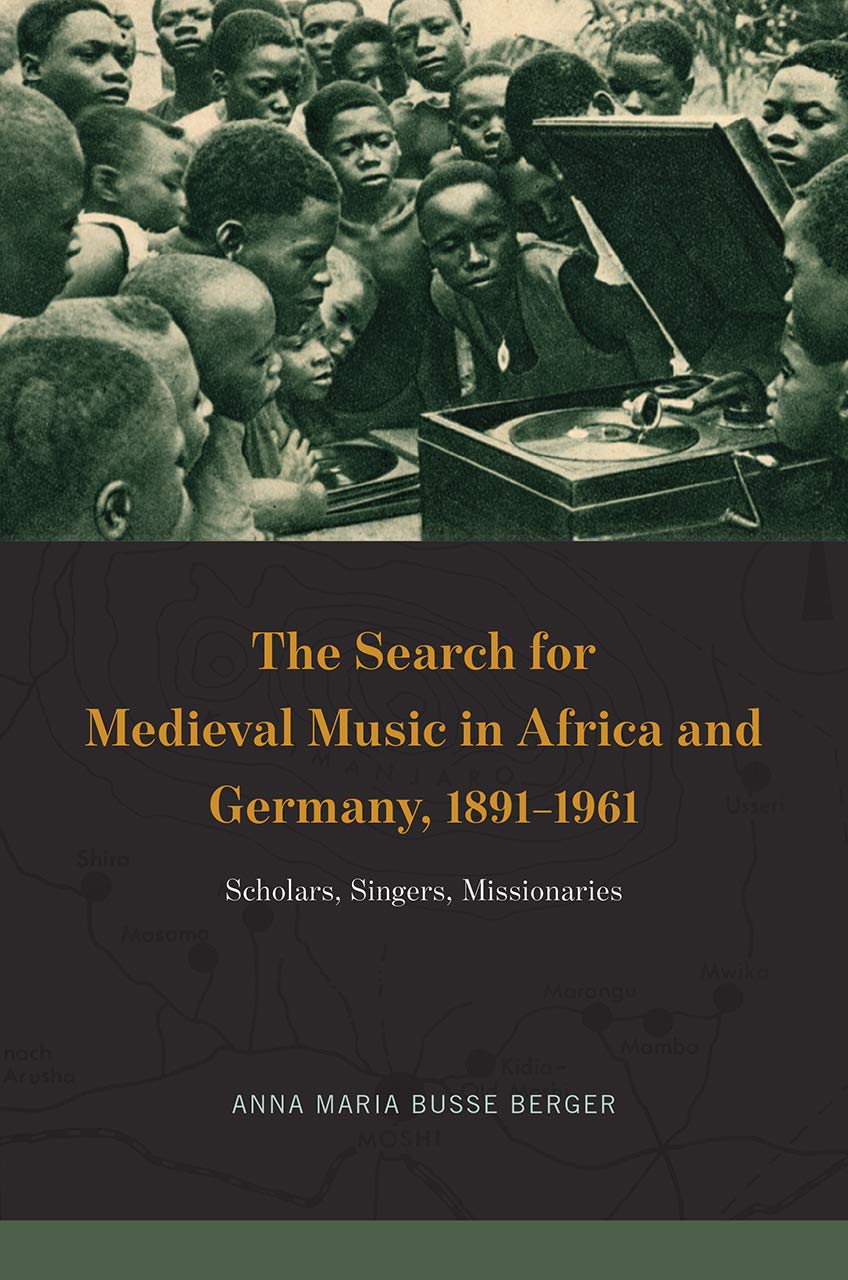 The Search for Medieval Music in Africa and Germany, 1891-1961 Arts & Music