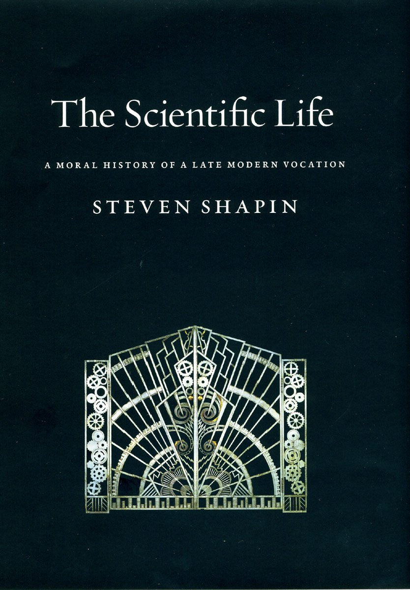 The Scientific Life: A Moral History of a Late Modern Vocation Business, Finance & Career