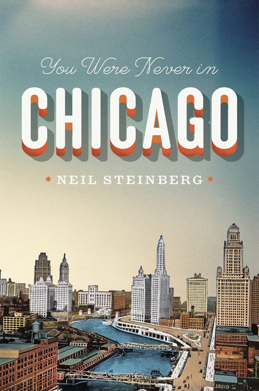 You Were Never in Chicago (Chicago Visions and Revisions) Essays & Short Stories