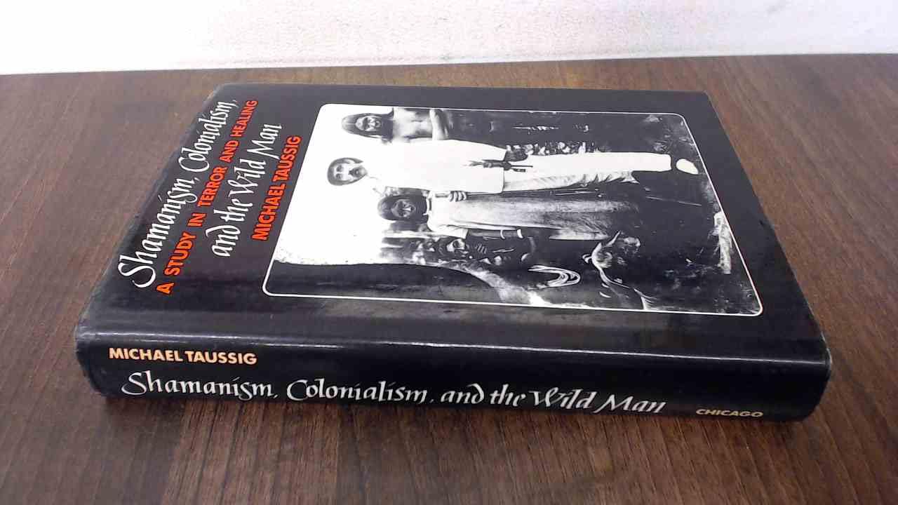 Shamanism, Colonialism, and the Wild Man: A Study in Terror and Healing Social Sciences